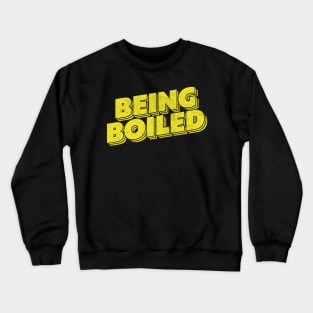 Being Boiled Crewneck Sweatshirt